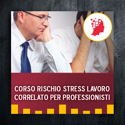 Corso rischio stress lavoro correlato per professionisti
